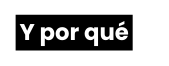 Y por qué